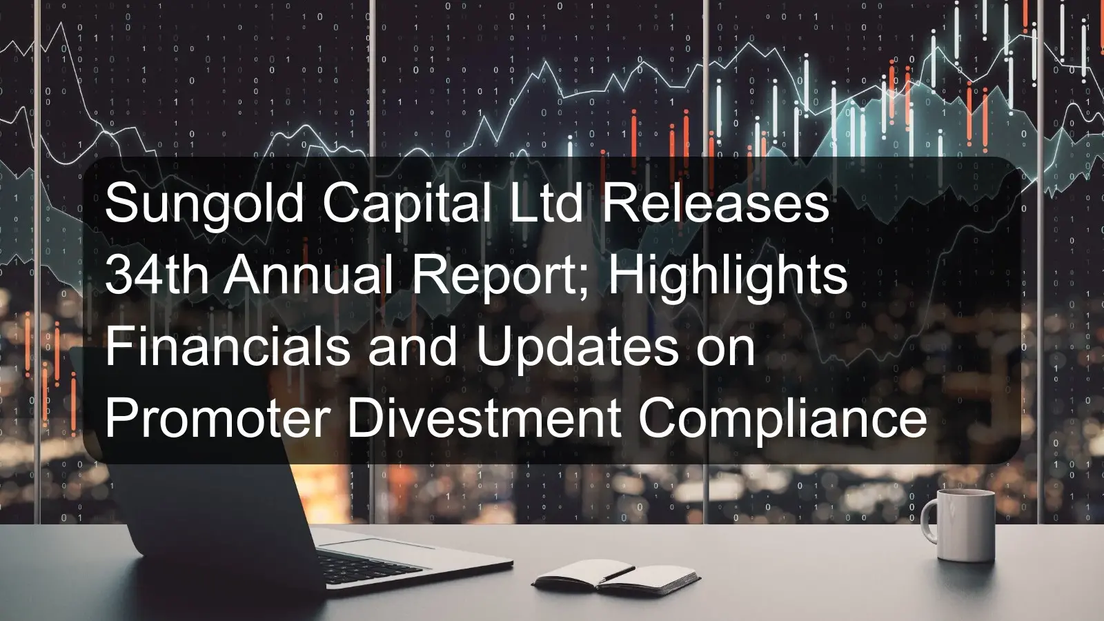 Sungold Capital Ltd Releases 34th Annual Report; Highlights Financials and Updates on Promoter Divestment Compliance