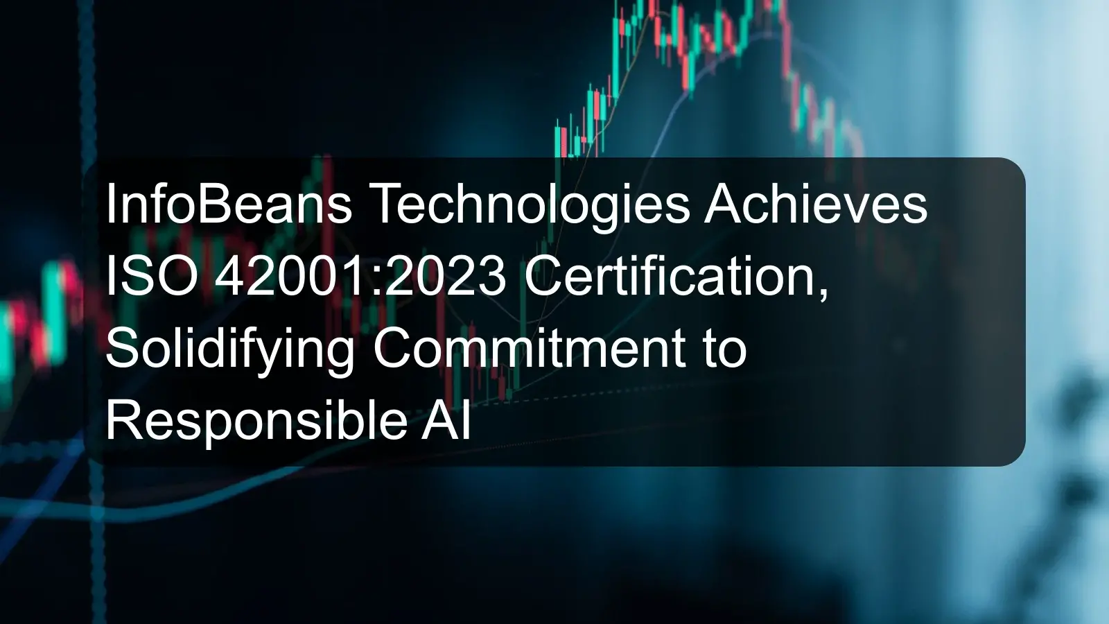 InfoBeans Technologies Achieves ISO 42001:2023 Certification, Solidifying Commitment to Responsible AI