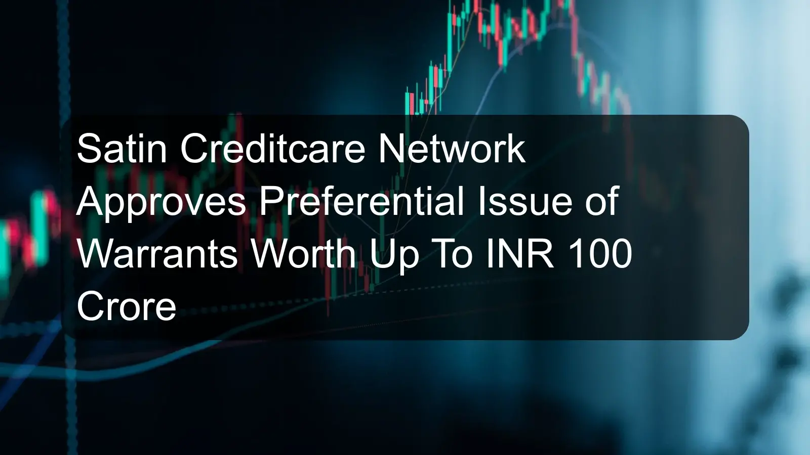 Satin Creditcare Network Approves Preferential Issue of Warrants Worth Up To INR 100 Crore