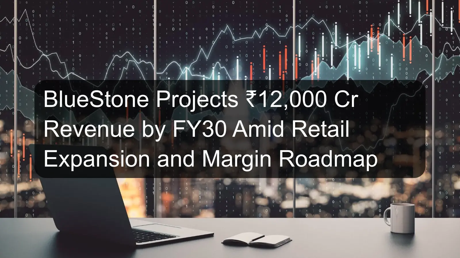 BlueStone Projects ₹12,000 Cr Revenue by FY30 Amid Retail Expansion and Margin Roadmap