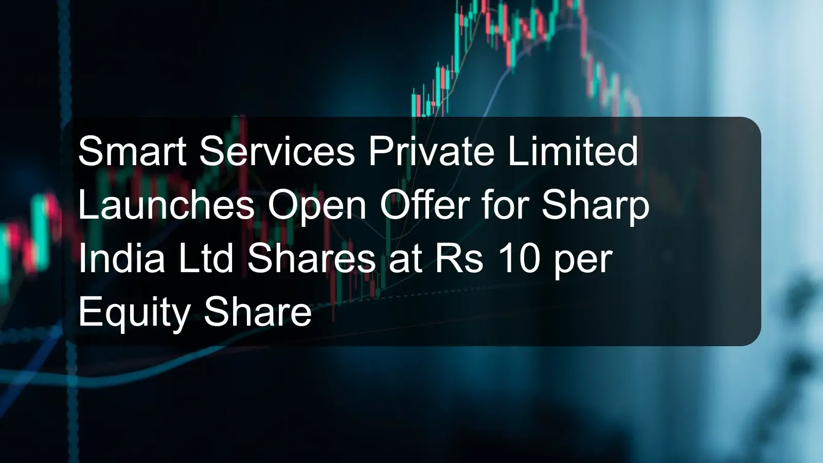 Smart Services Private Limited Launches Open Offer for Sharp India Ltd Shares at Rs 10 per Equity Share