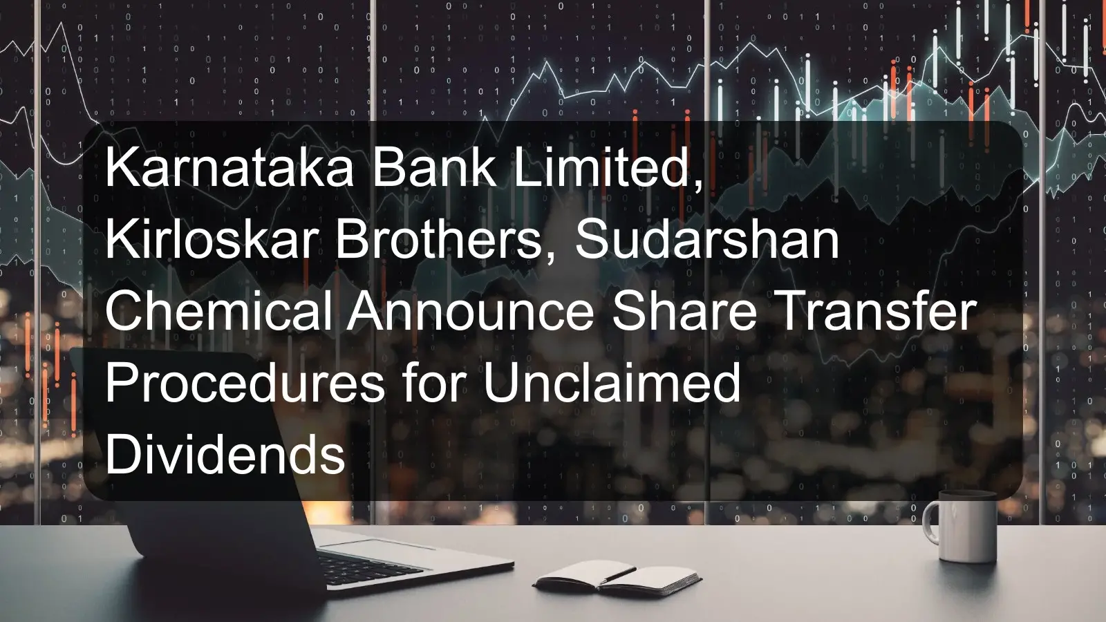 Karnataka Bank Limited, Kirloskar Brothers, Sudarshan Chemical Announce Share Transfer Procedures for Unclaimed Dividends