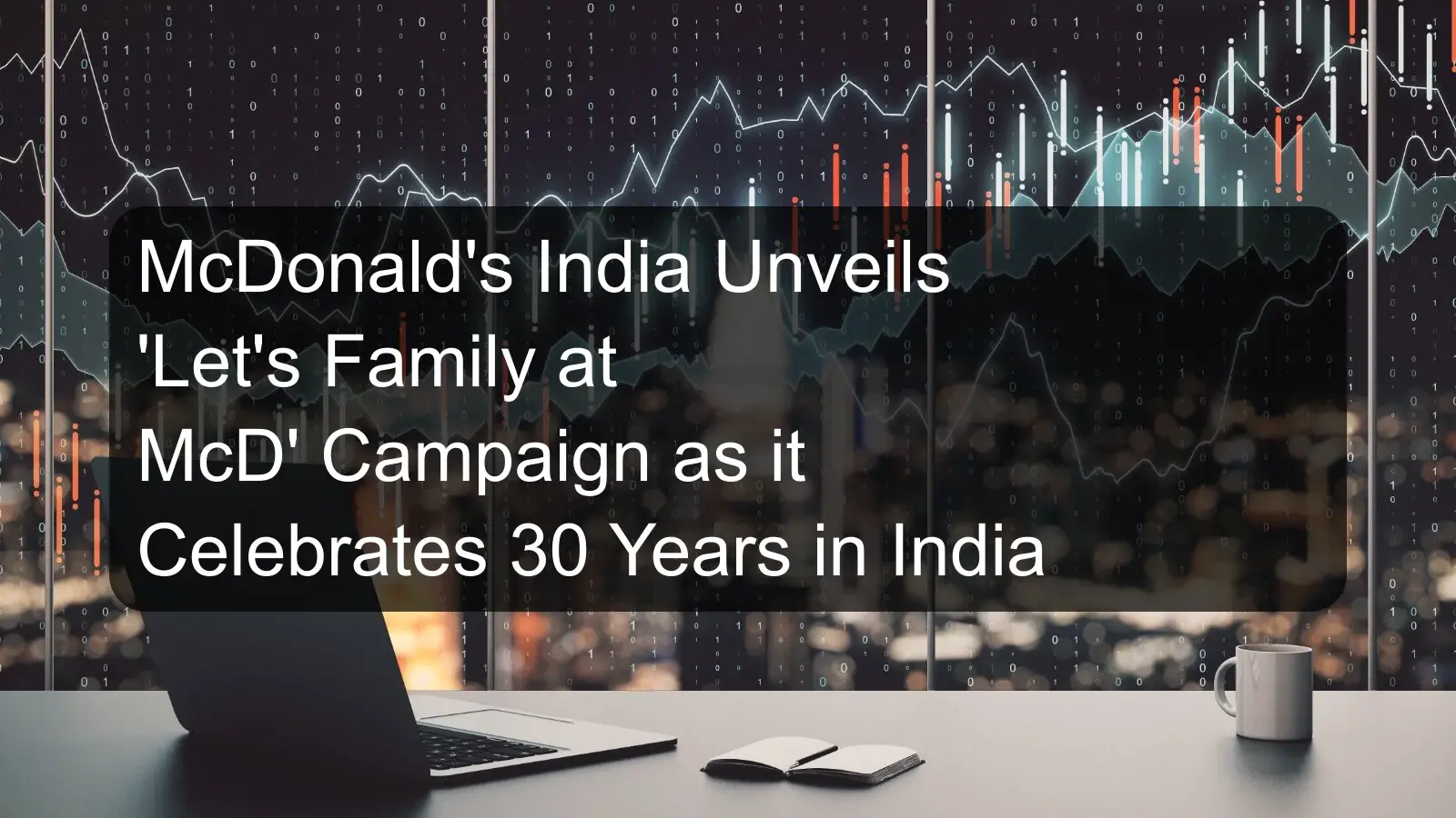 McDonald's India Unveils 'Let's Family at McD' Campaign as it Celebrates 30 Years in India