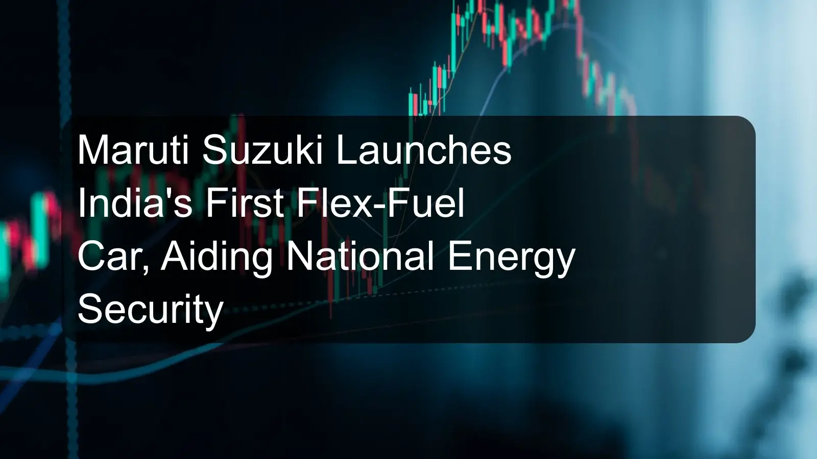 Maruti Suzuki Launches India's First Flex-Fuel Car, Aiding National Energy Security