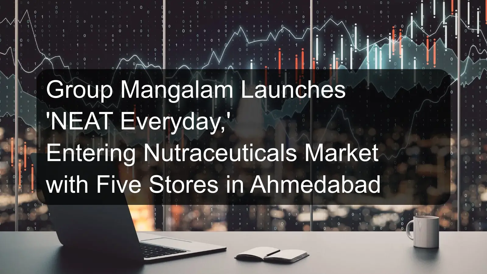 Group Mangalam Launches 'NEAT Everyday,' Entering Nutraceuticals Market with Five Stores in Ahmedabad