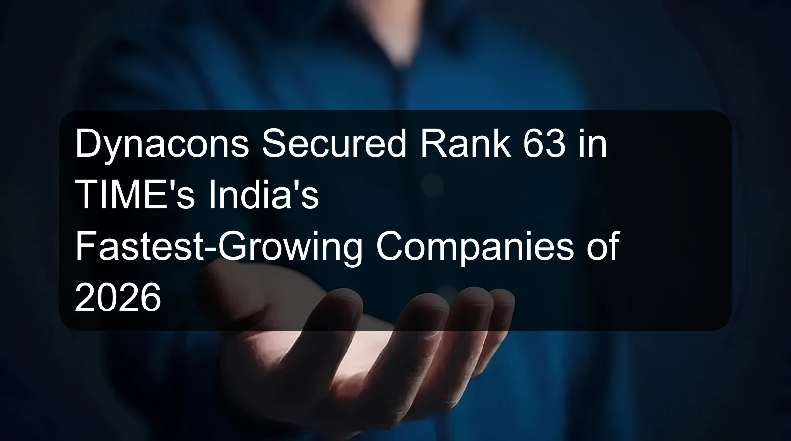 Dynacons Secured Rank 63 in TIME's India's Fastest-Growing Companies of 2026