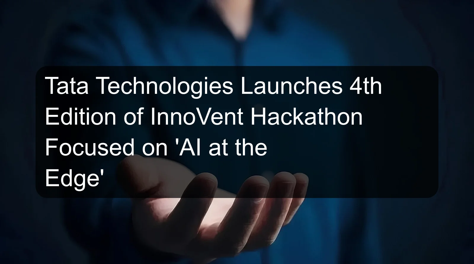 Tata Technologies Launches 4th Edition of InnoVent Hackathon Focused on 'AI at the Edge'