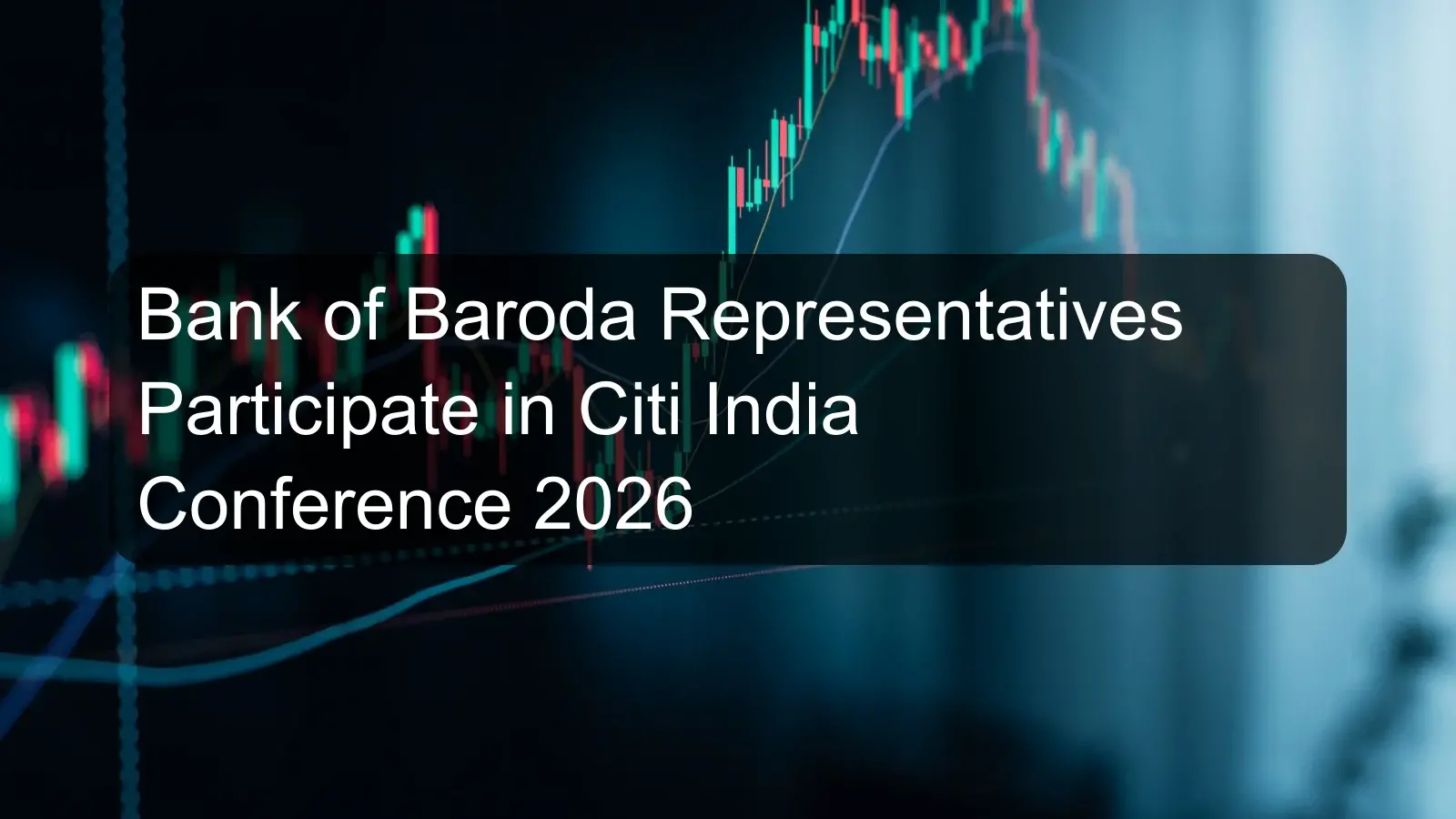 Bank of Baroda Representatives Participate in Citi India Conference 2026