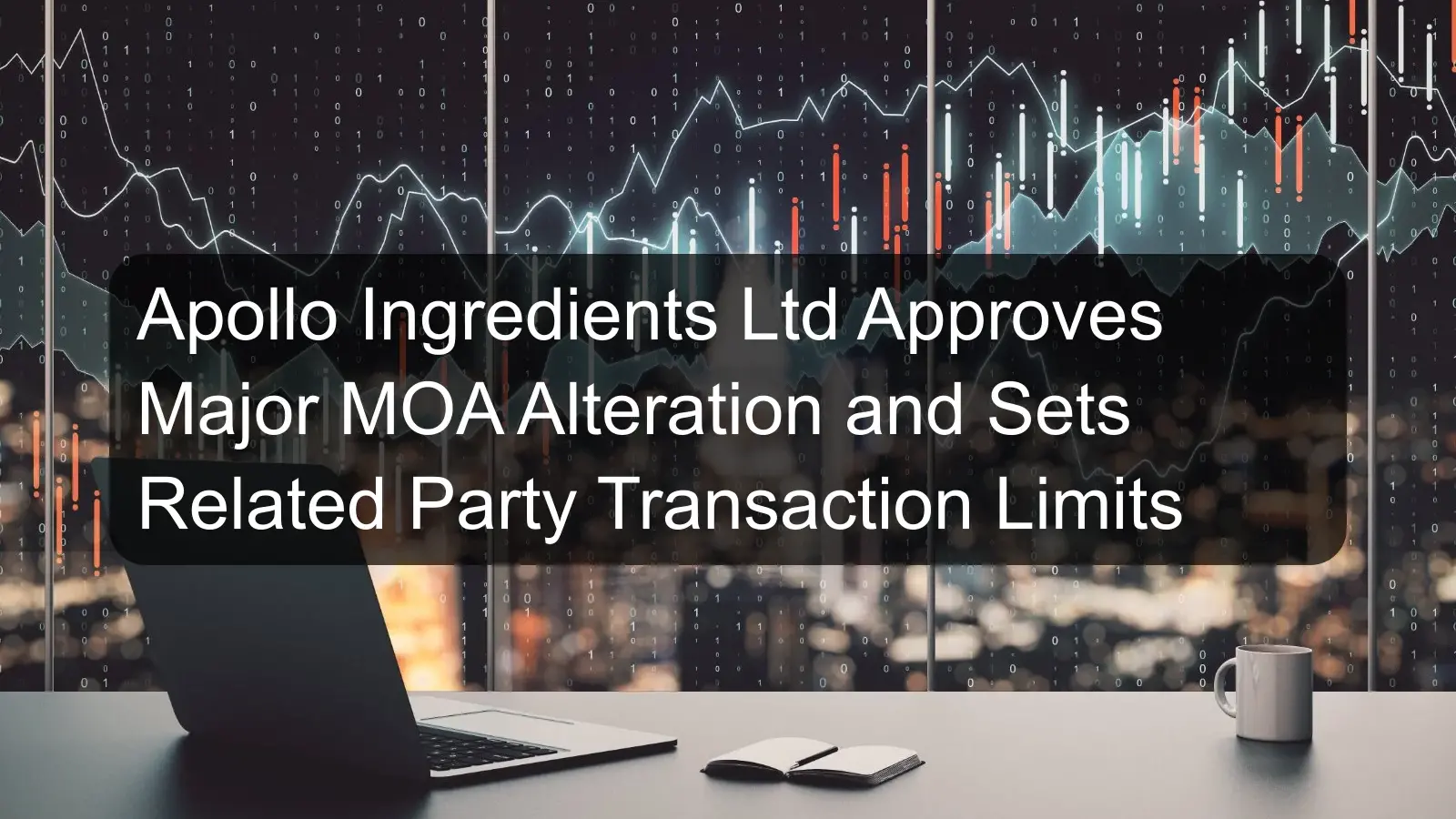 Apollo Ingredients Ltd Approves Major MOA Alteration and Sets Related Party Transaction Limits