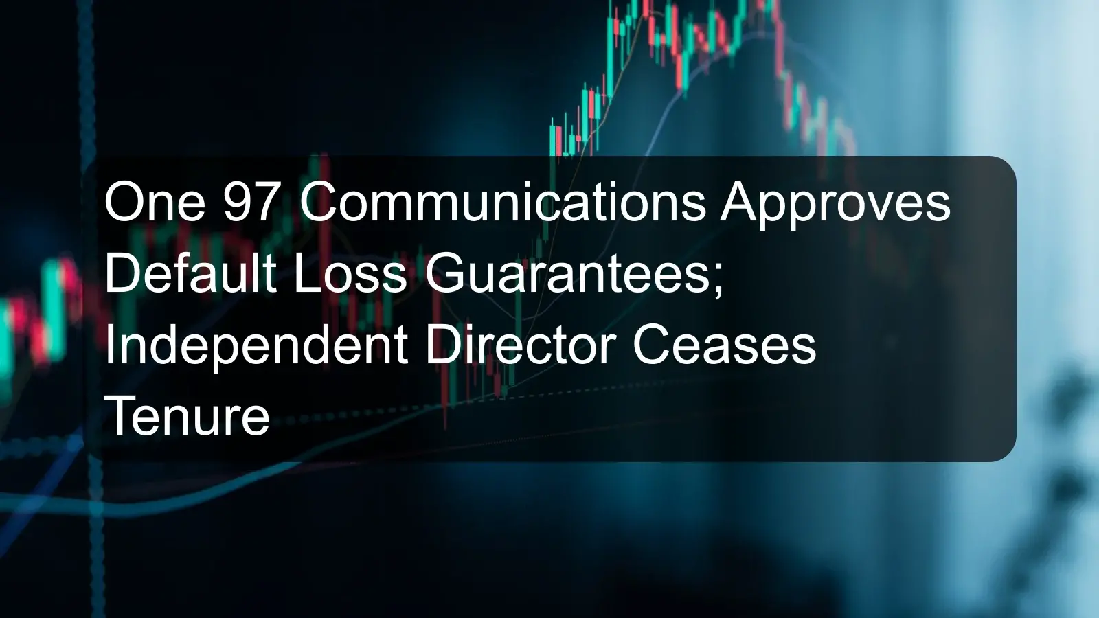 One 97 Communications Approves Default Loss Guarantees; Independent Director Ceases Tenure