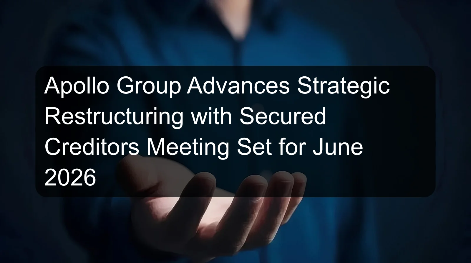 Apollo Group Advances Strategic Restructuring with Secured Creditors Meeting Set for June 2026