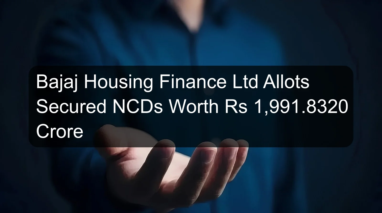 Bajaj Housing Finance Ltd Allots Secured NCDs Worth Rs 1,991.8320 Crore