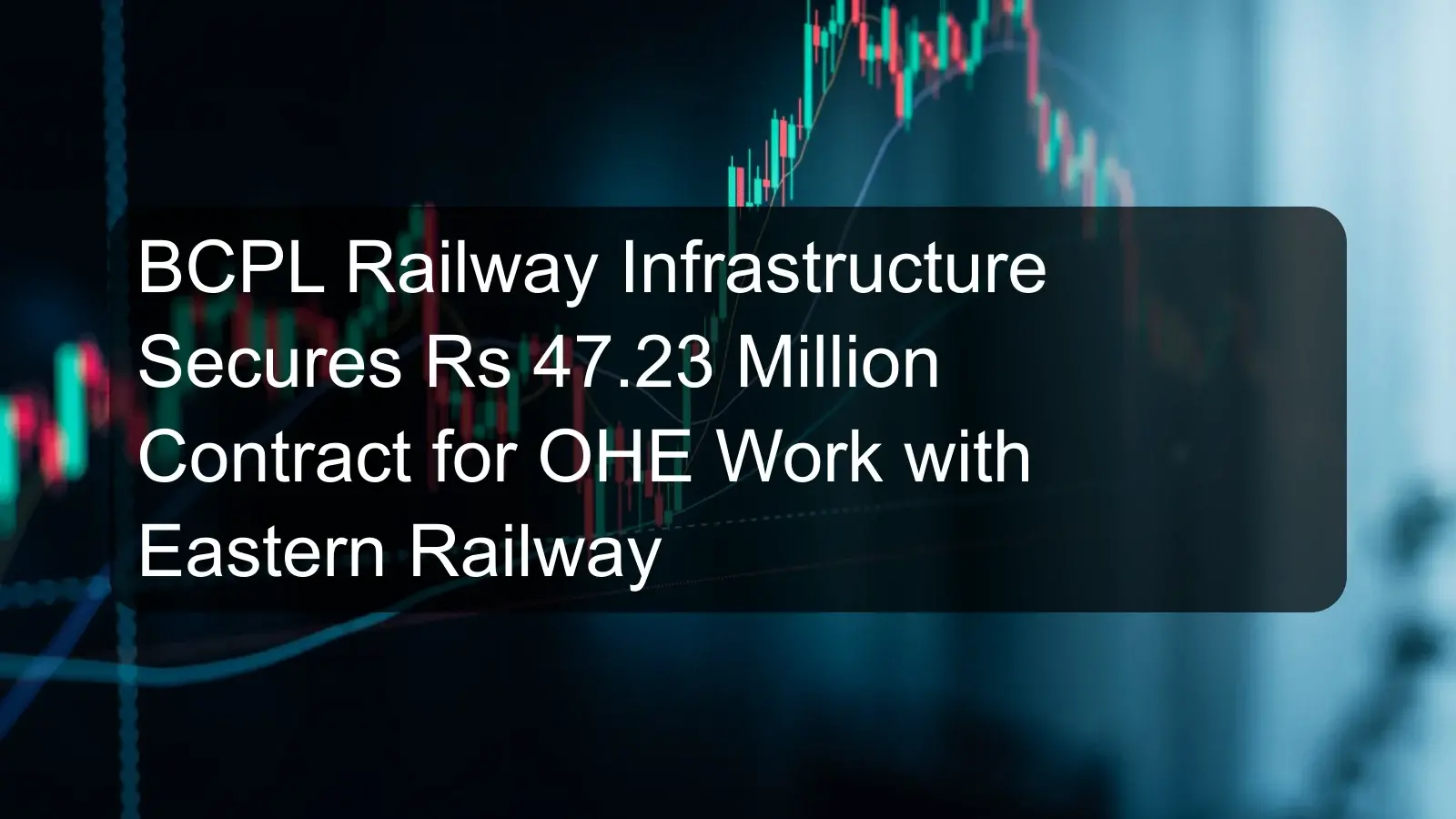BCPL Railway Infrastructure Secures Rs 47.23 Million Contract for OHE Work with Eastern Railway