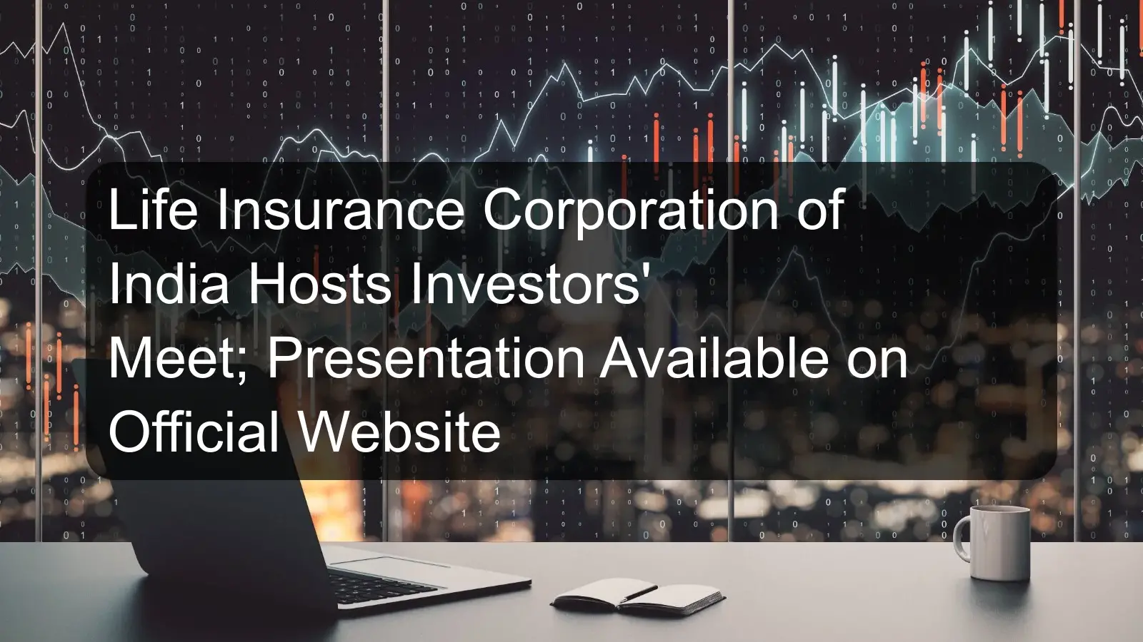 Life Insurance Corporation of India Hosts Investors' Meet; Presentation Available on Official Website