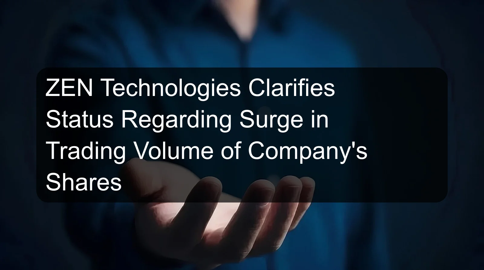 ZEN Technologies Clarifies Status Regarding Surge in Trading Volume of Company's Shares