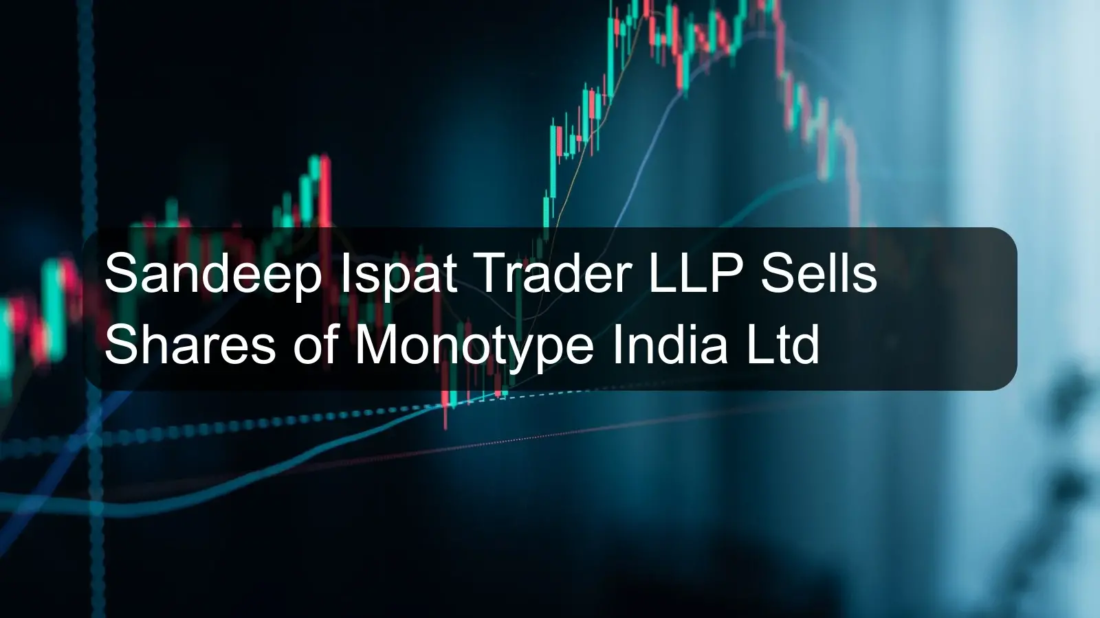 Sandeep Ispat Trader LLP Sells Shares of Monotype India Ltd