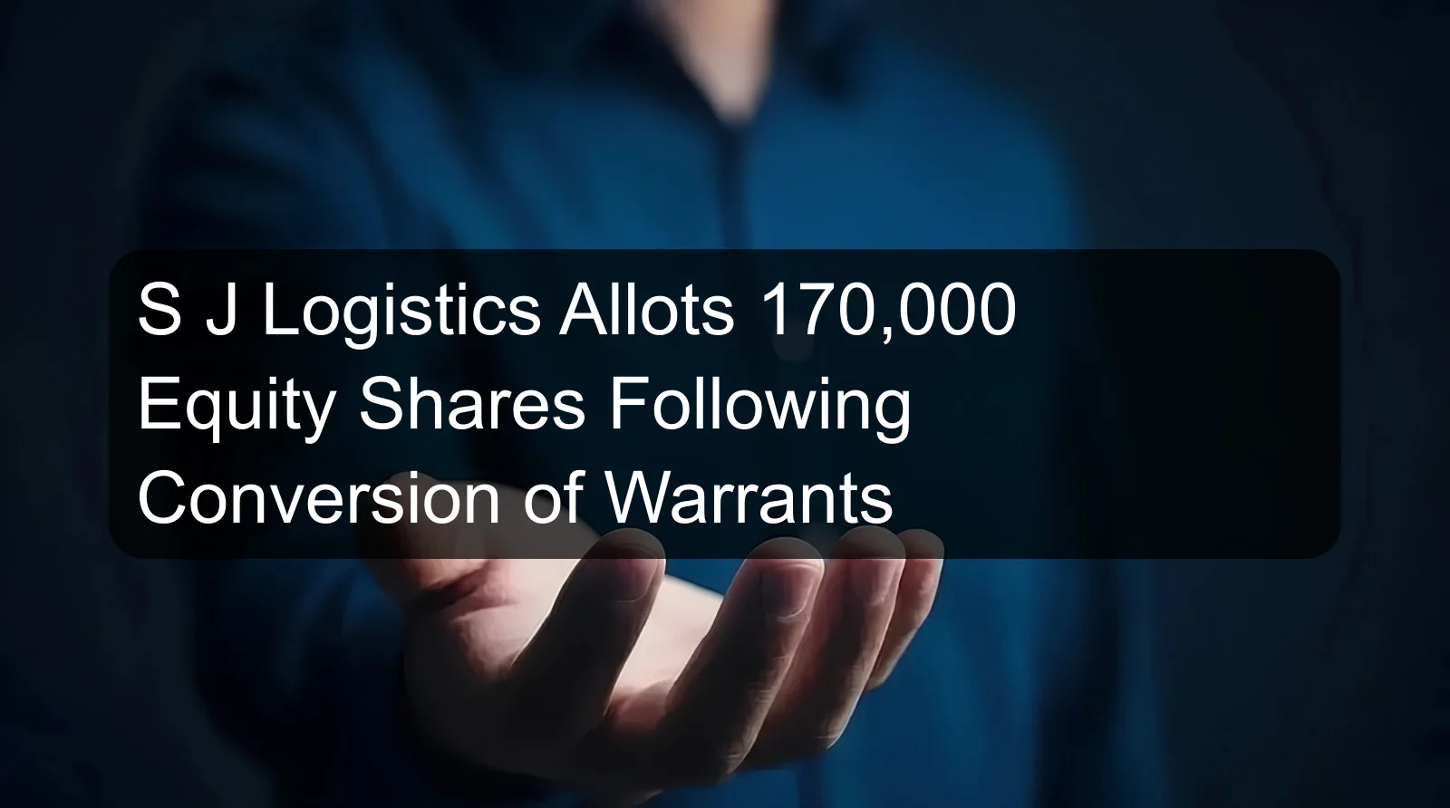 S J Logistics Allots 170,000 Equity Shares Following Conversion of Warrants