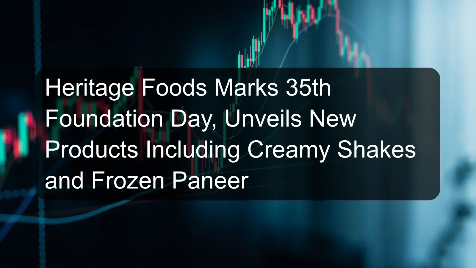 Heritage Foods Marks 35th Foundation Day, Unveils New Products Including Creamy Shakes and Frozen Paneer