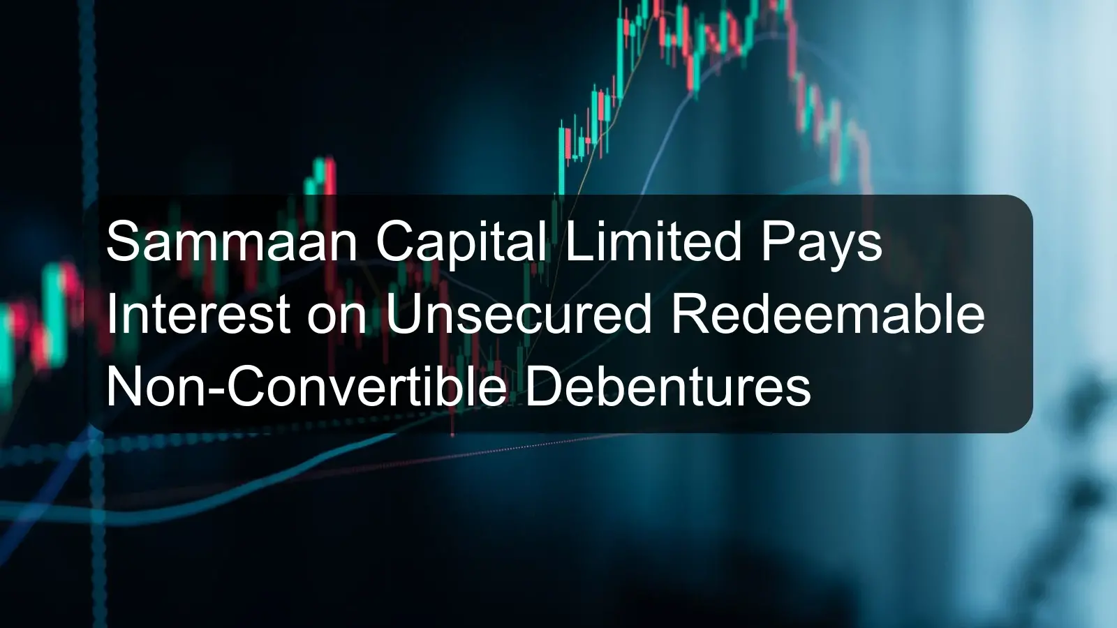 Sammaan Capital Limited Pays Interest on Unsecured Redeemable Non-Convertible Debentures