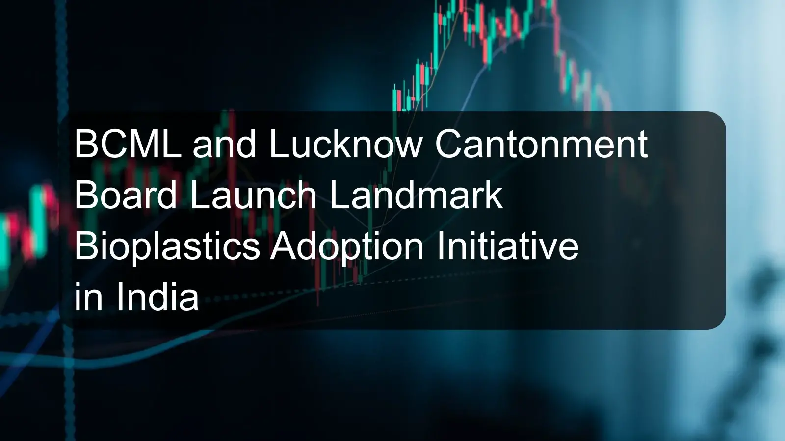 BCML and Lucknow Cantonment Board Launch Landmark Bioplastics Adoption Initiative in India