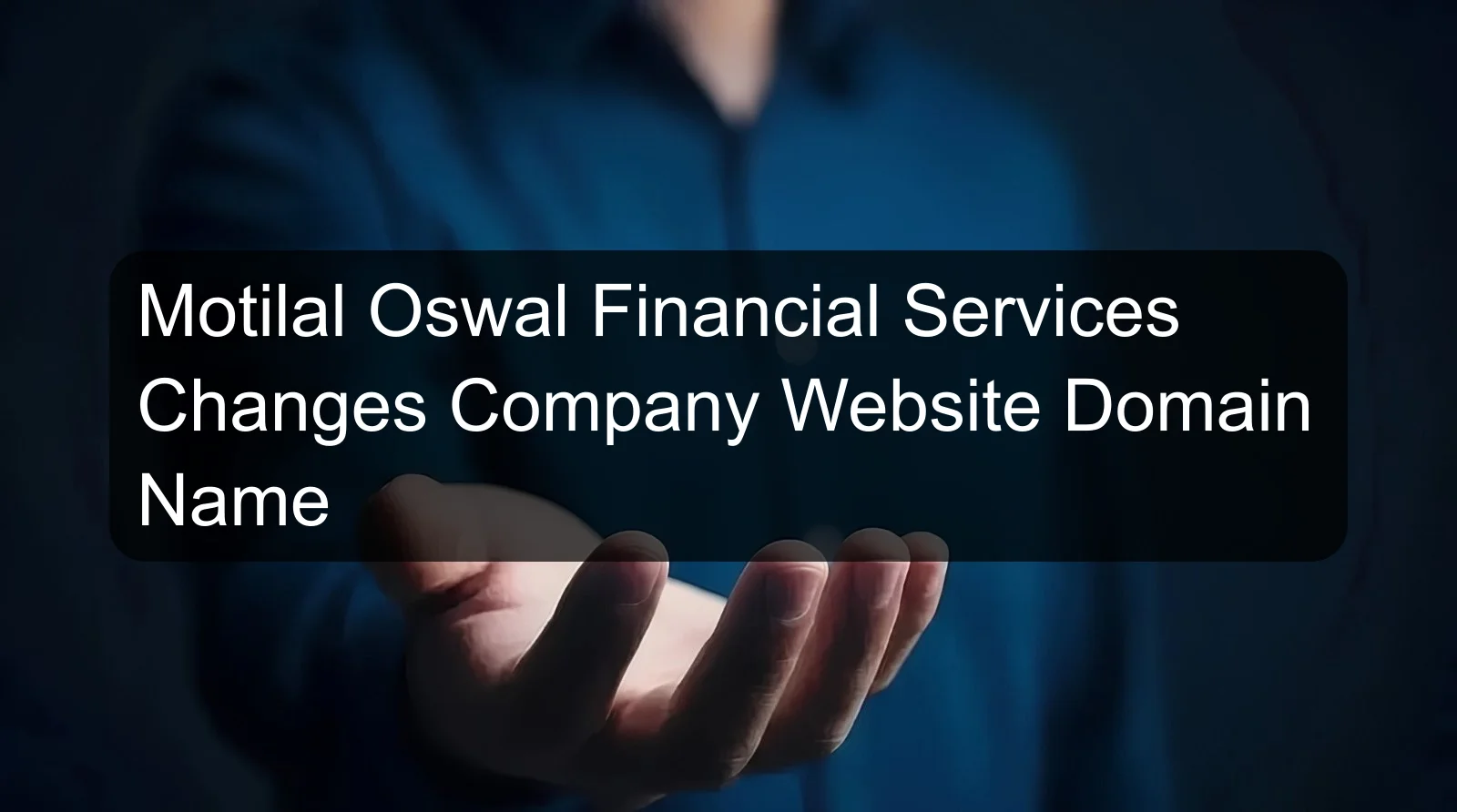 Motilal Oswal Financial Services Changes Company Website Domain Name