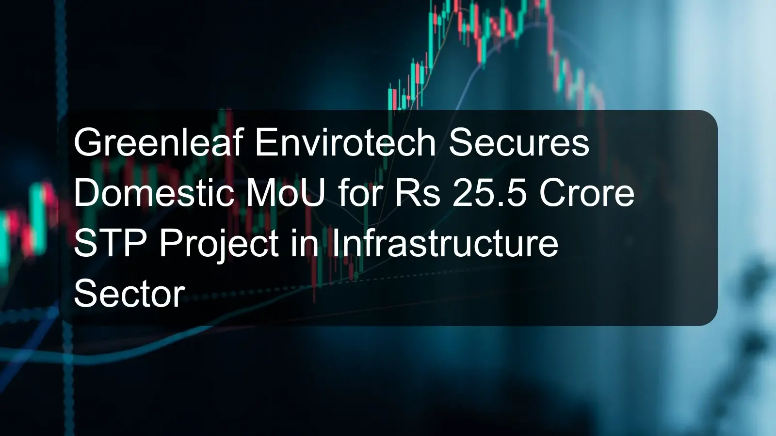 Greenleaf Envirotech Secures Domestic MoU for Rs 25.5 Crore STP Project in Infrastructure Sector
