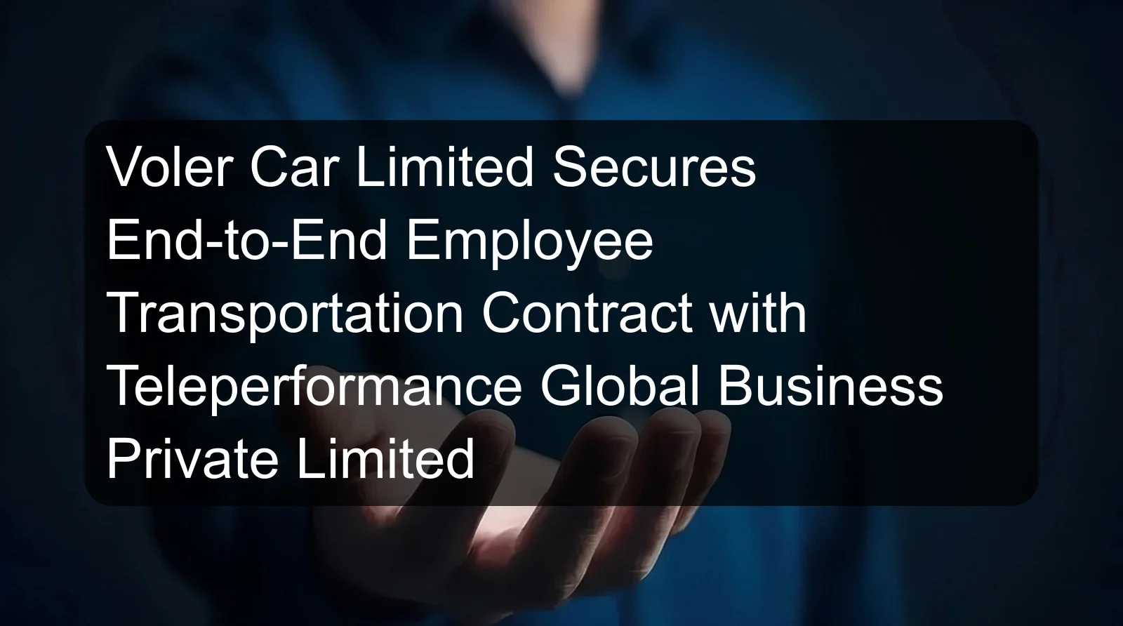 Voler Car Limited Secures End-to-End Employee Transportation Contract with Teleperformance Global Business Private Limited
