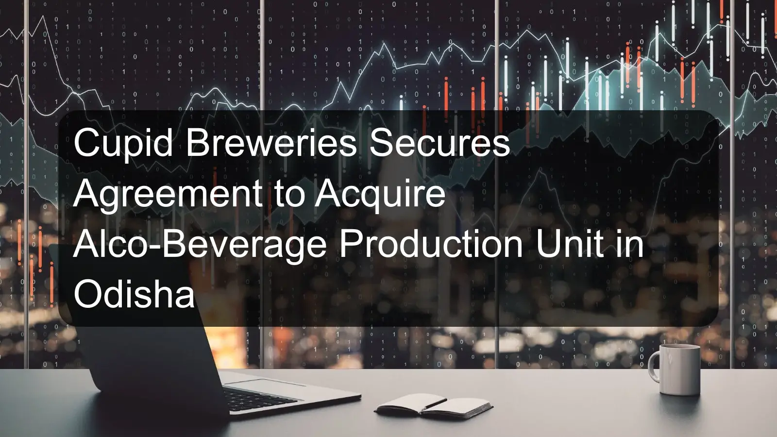 Cupid Breweries Secures Agreement to Acquire Alco-Beverage Production Unit in Odisha