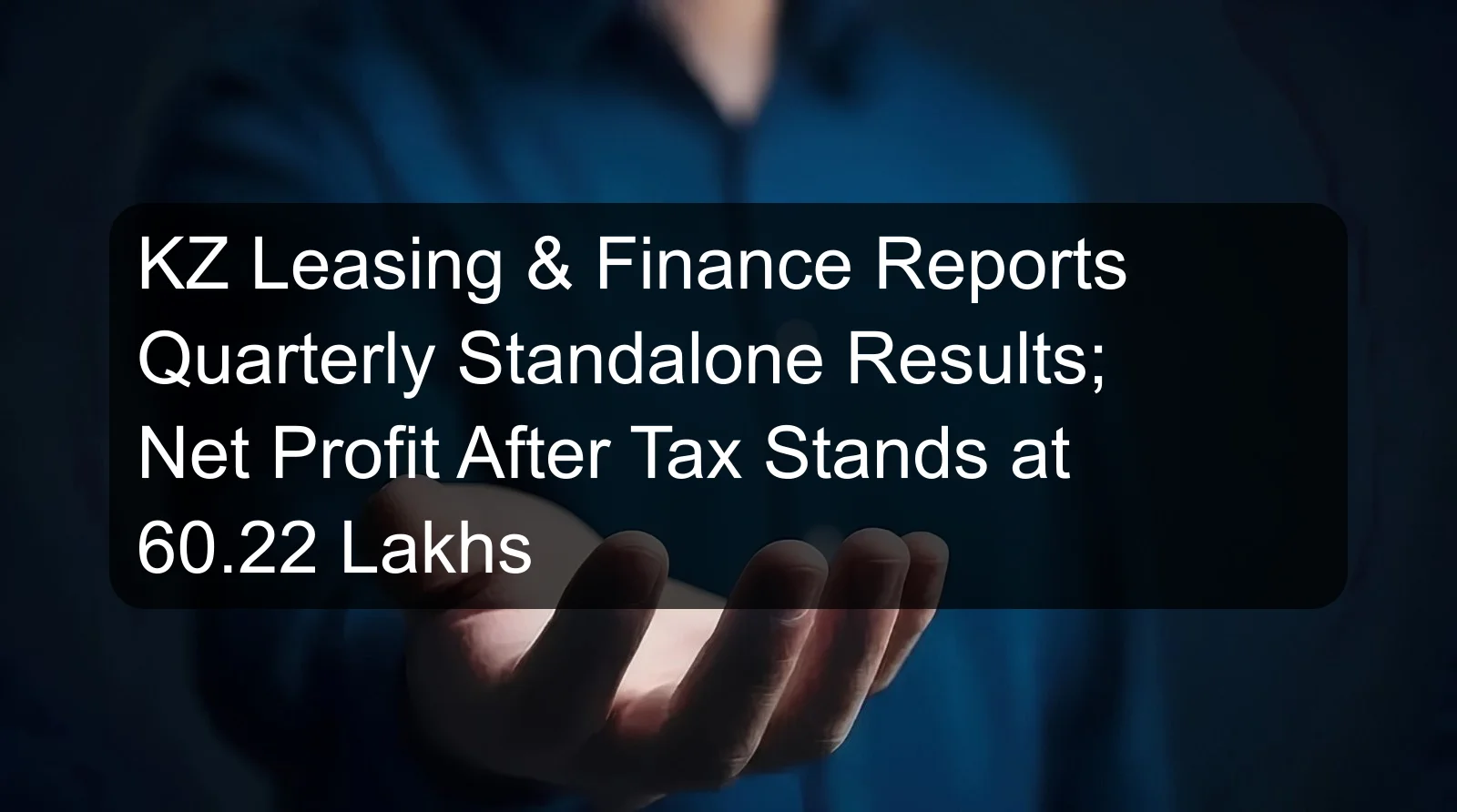 KZ Leasing & Finance Reports Quarterly Standalone Results; Net Profit After Tax Stands at 60.22 Lakhs