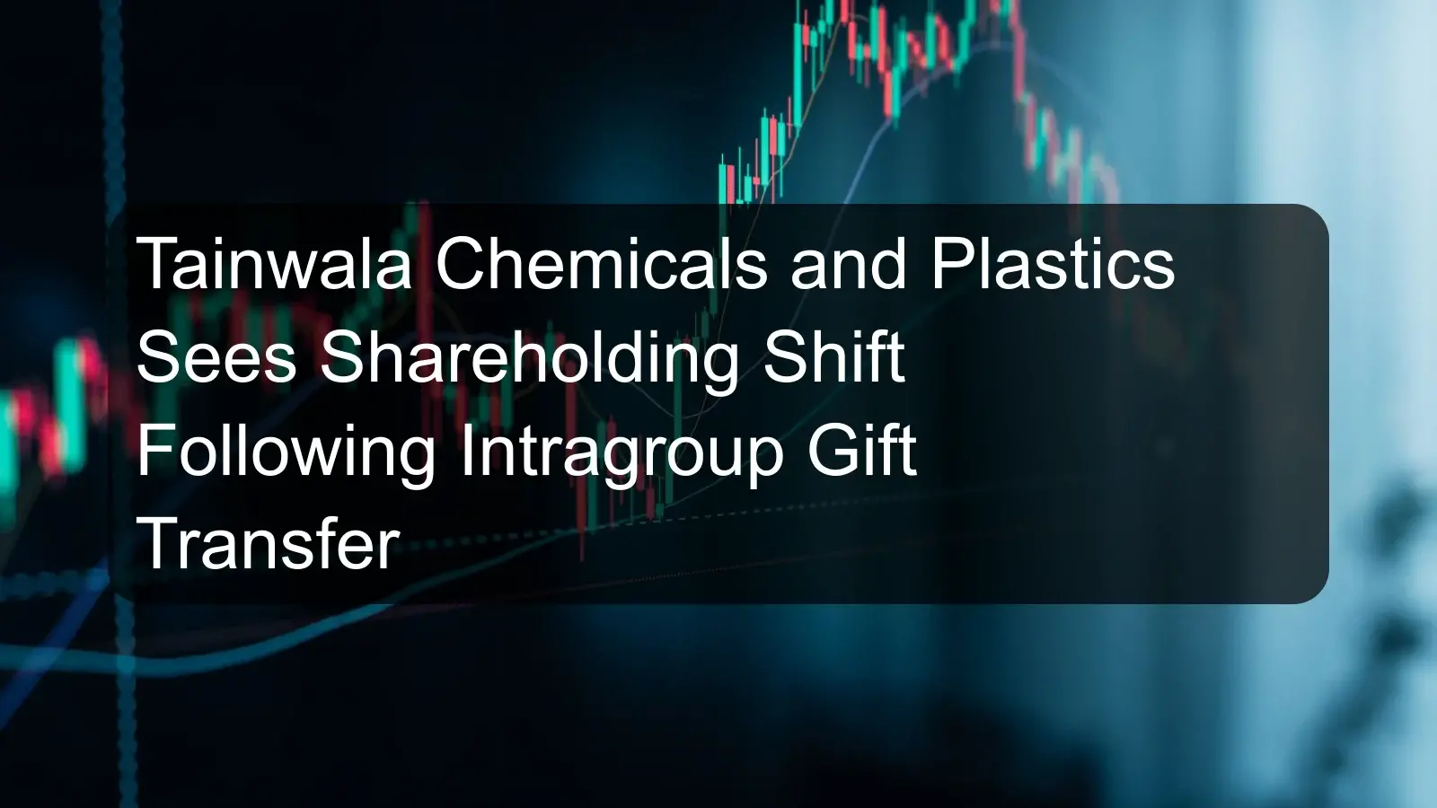 Tainwala Chemicals and Plastics Sees Shareholding Shift Following Intragroup Gift Transfer
