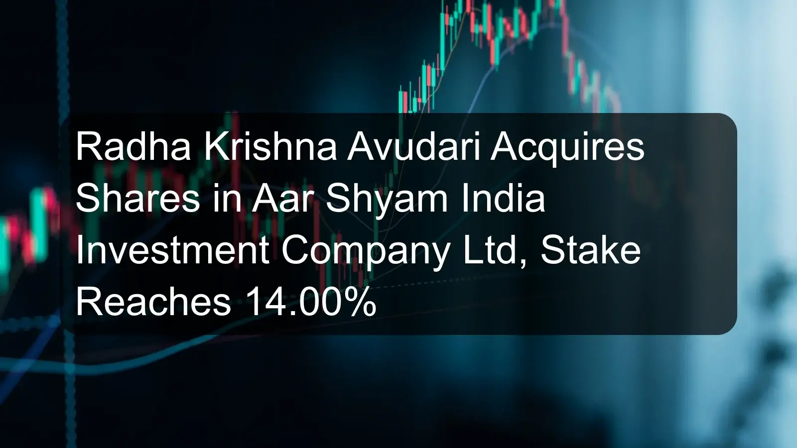 Radha Krishna Avudari Acquires Shares in Aar Shyam India Investment Company Ltd, Stake Reaches 14.00%