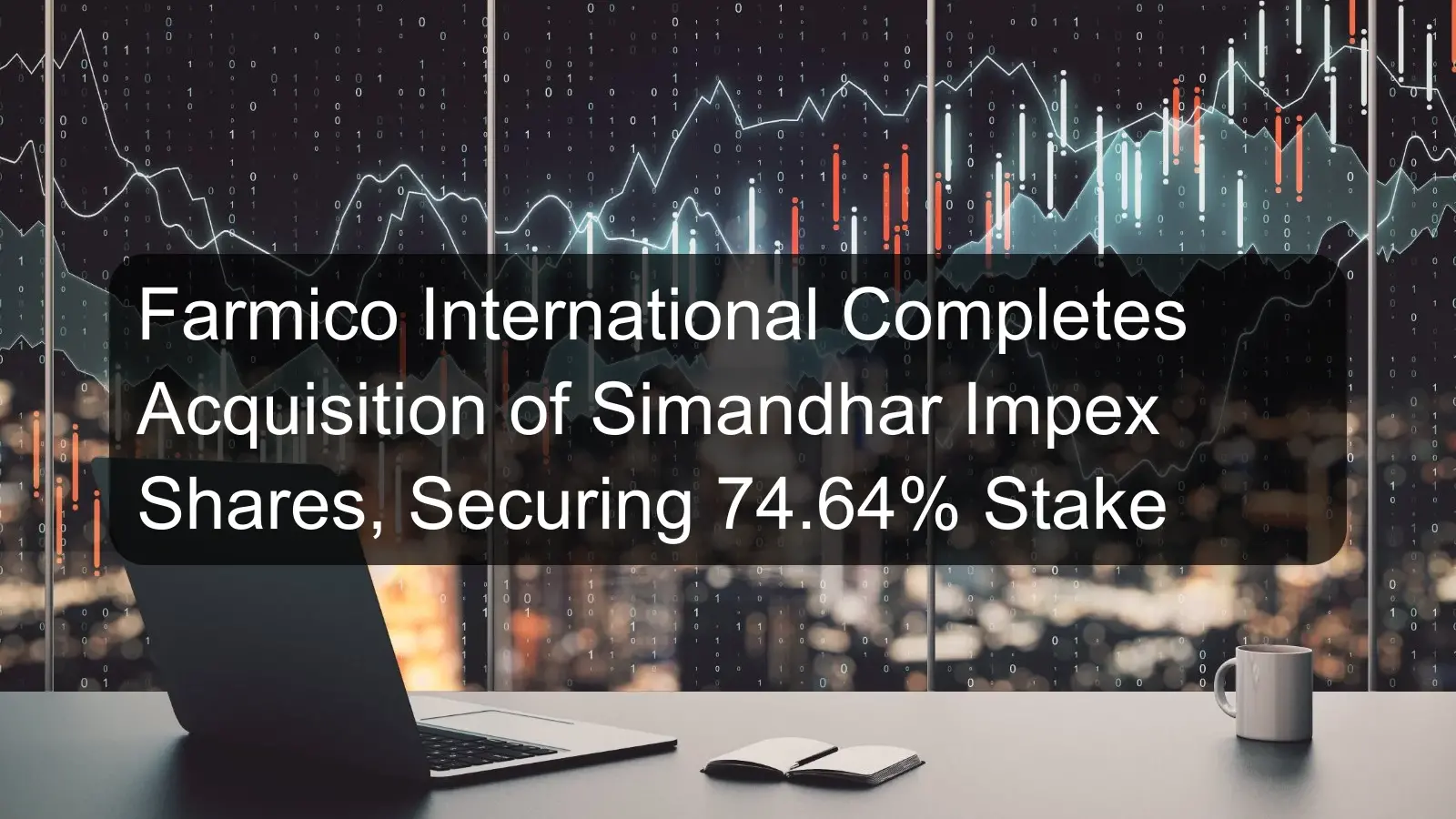 Farmico International Completes Acquisition of Simandhar Impex Shares, Securing 74.64% Stake