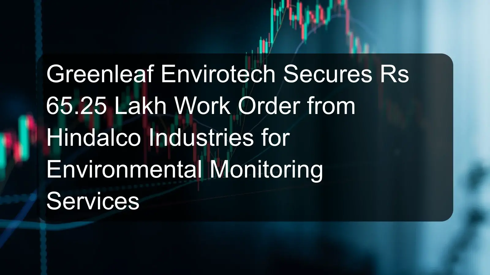 Greenleaf Envirotech Secures Rs 65.25 Lakh Work Order from Hindalco Industries for Environmental Monitoring Services Greenleaf Envirotech Secures Rs 65.25 Lakh Work Order from Hindalco Industries for Environmental Monitoring Services