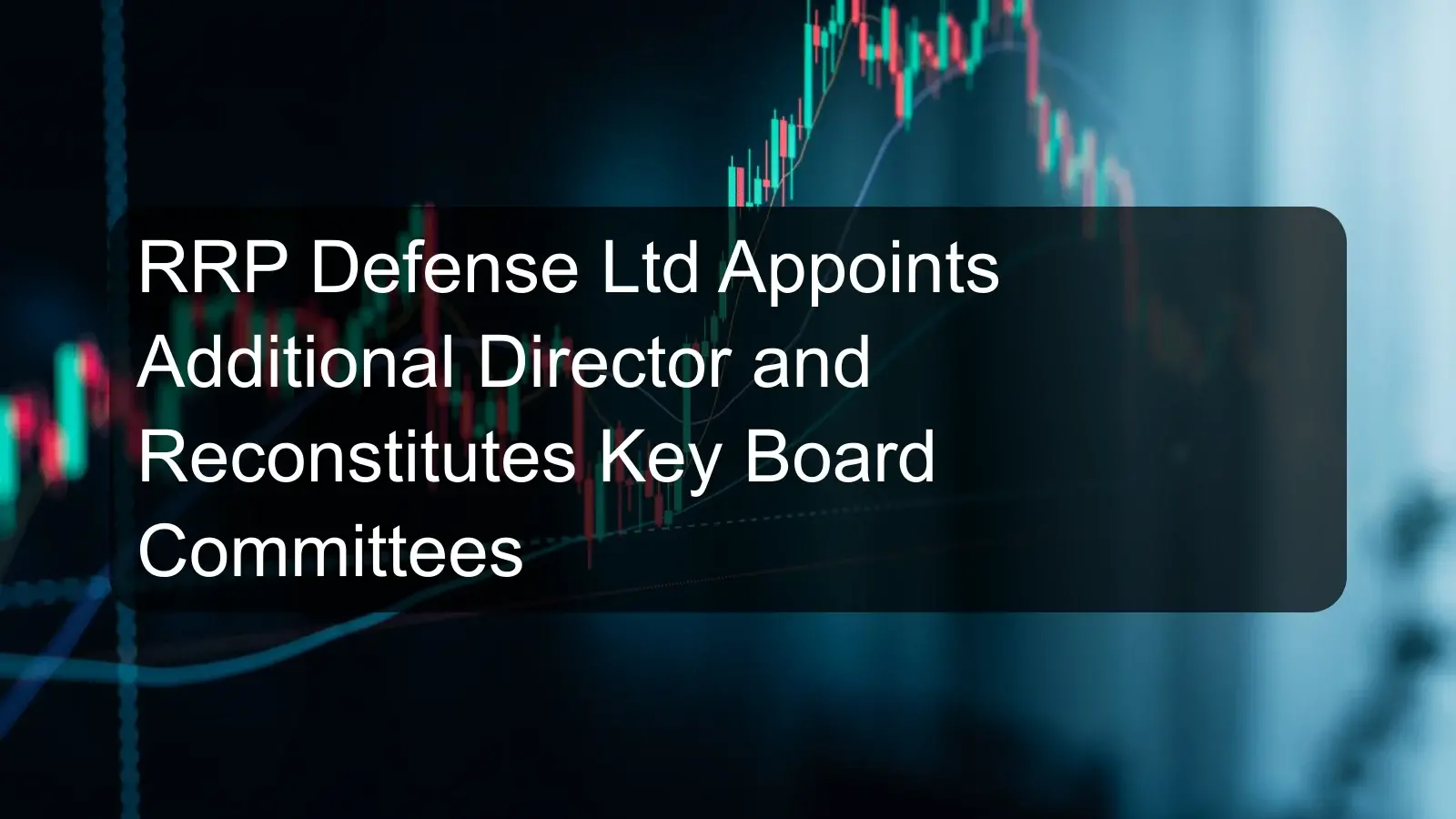 RRP Defense Ltd Appoints Additional Director and Reconstitutes Key Board Committees RRP Defense Ltd Appoints Additional Director and Reconstitutes Key Board Committees