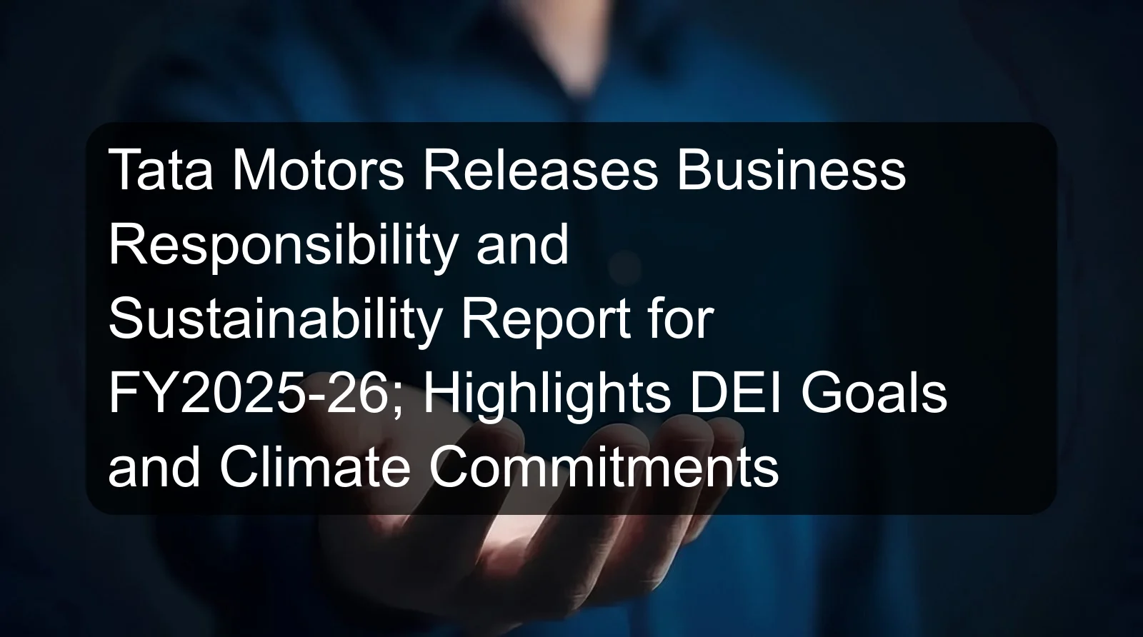 Tata Motors Releases Business Responsibility and Sustainability Report for FY2025-26; Highlights DEI Goals and Climate Commitments