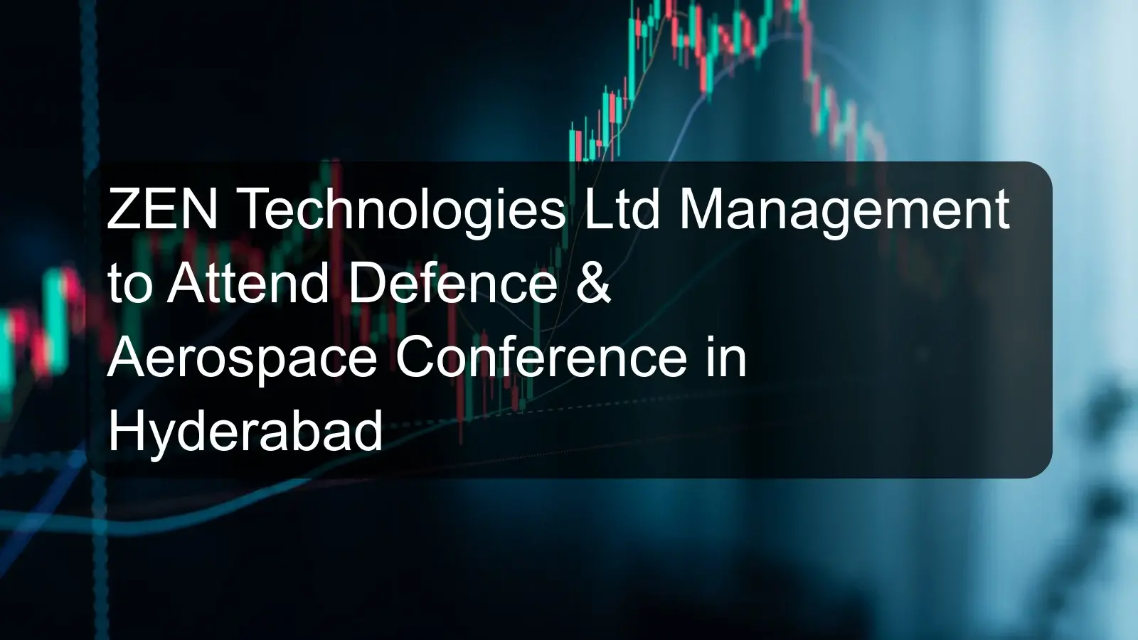 ZEN Technologies Ltd Management to Attend Defence & Aerospace Conference in Hyderabad ZEN Technologies Ltd Management to Attend Defence & Aerospace Conference in Hyderabad