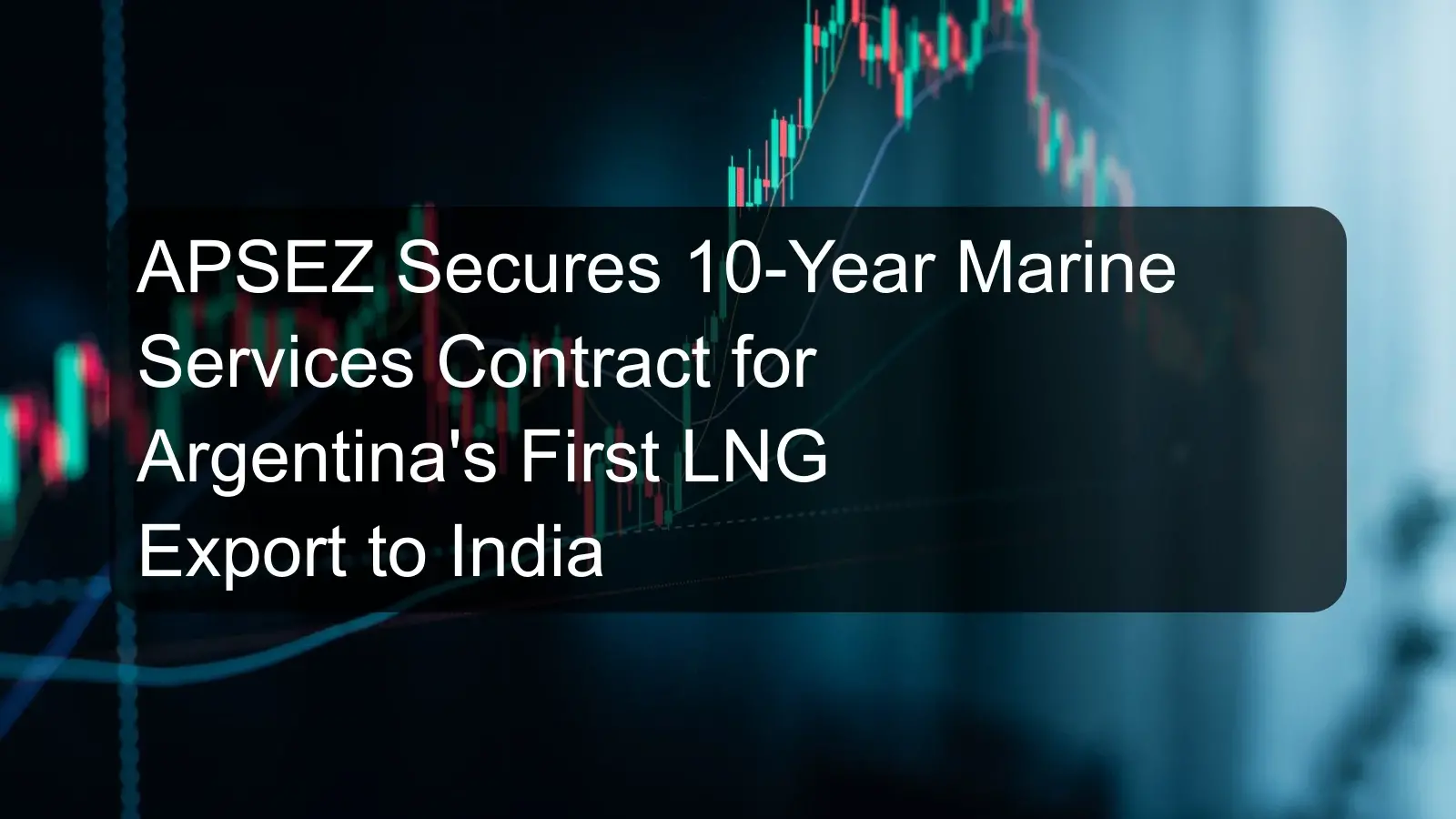 APSEZ Secures 10-Year Marine Services Contract for Argentina's First LNG Export to India