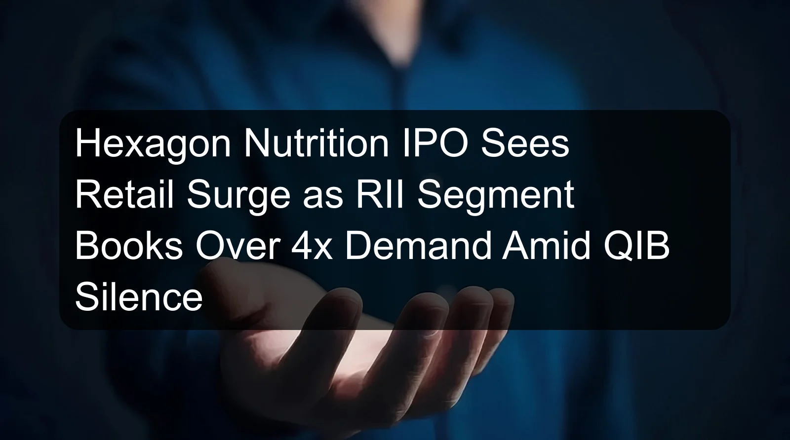 Hexagon Nutrition IPO Sees Retail Surge as RII Segment Books Over 4x Demand Amid QIB Silence Hexagon Nutrition IPO Sees Retail Surge as RII Segment Books Over 4x Demand Amid QIB Silence