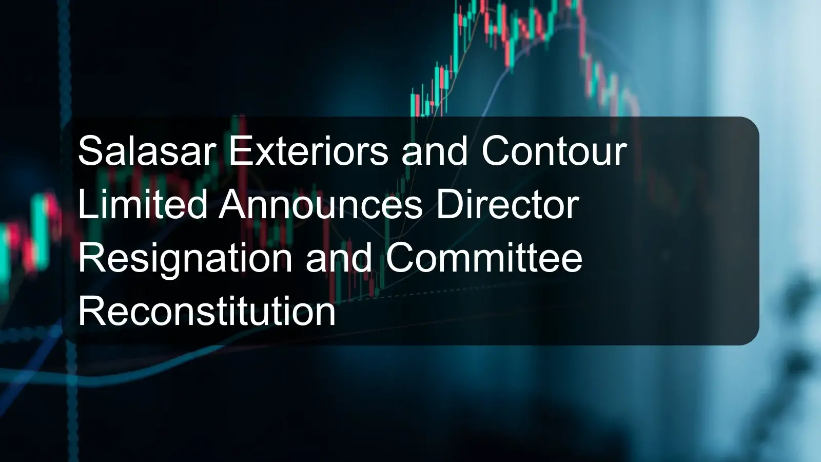 Salasar Exteriors and Contour Limited Announces Director Resignation and Committee Reconstitution