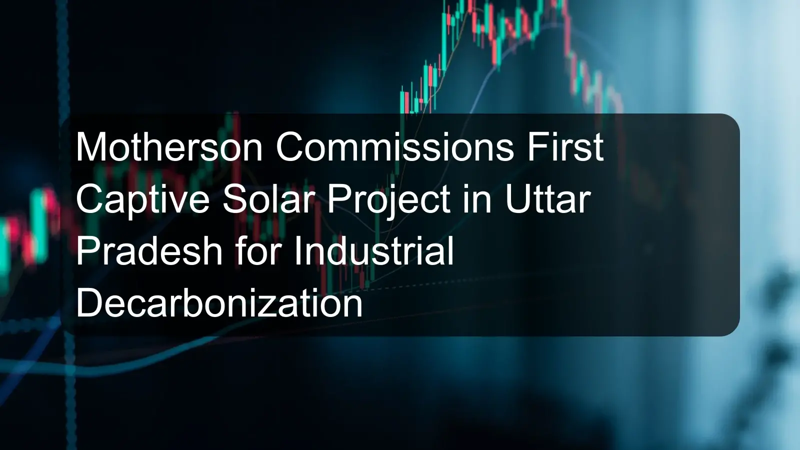 Motherson Commissions First Captive Solar Project in Uttar Pradesh for Industrial Decarbonization Motherson Commissions First Captive Solar Project in Uttar Pradesh for Industrial Decarbonization