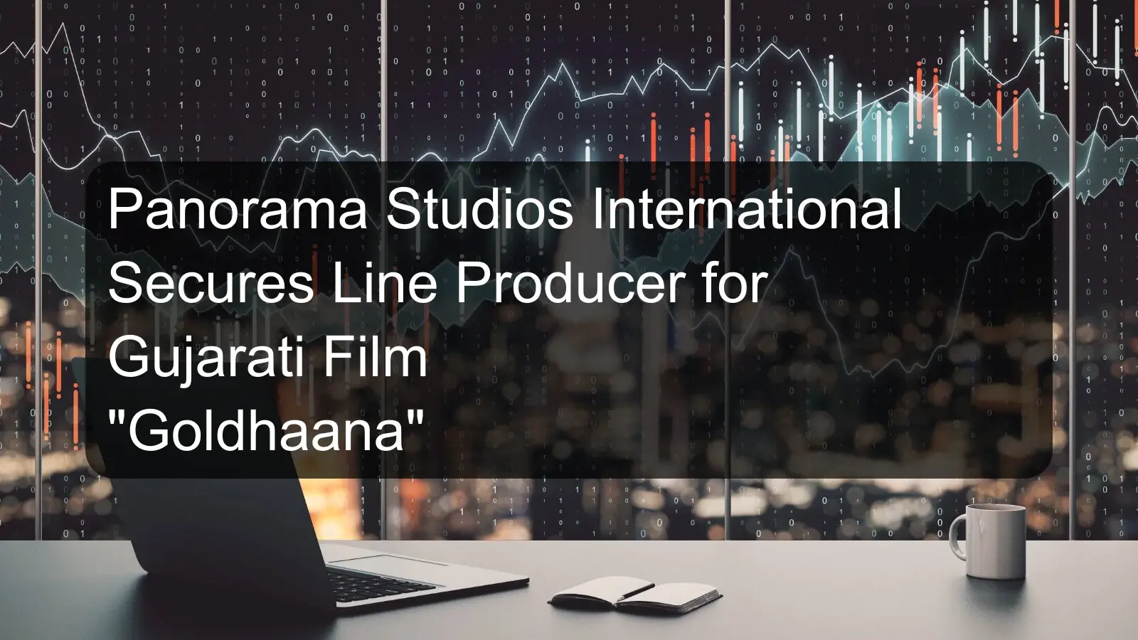 Panorama Studios International Secures Line Producer for Gujarati Film Goldhaana Panorama Studios International Secures Line Producer for Gujarati Film Goldhaana