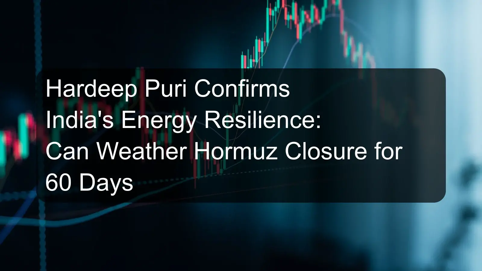 Hardeep Puri Confirms India's Energy Resilience: Can Weather Hormuz Closure for 60 Days