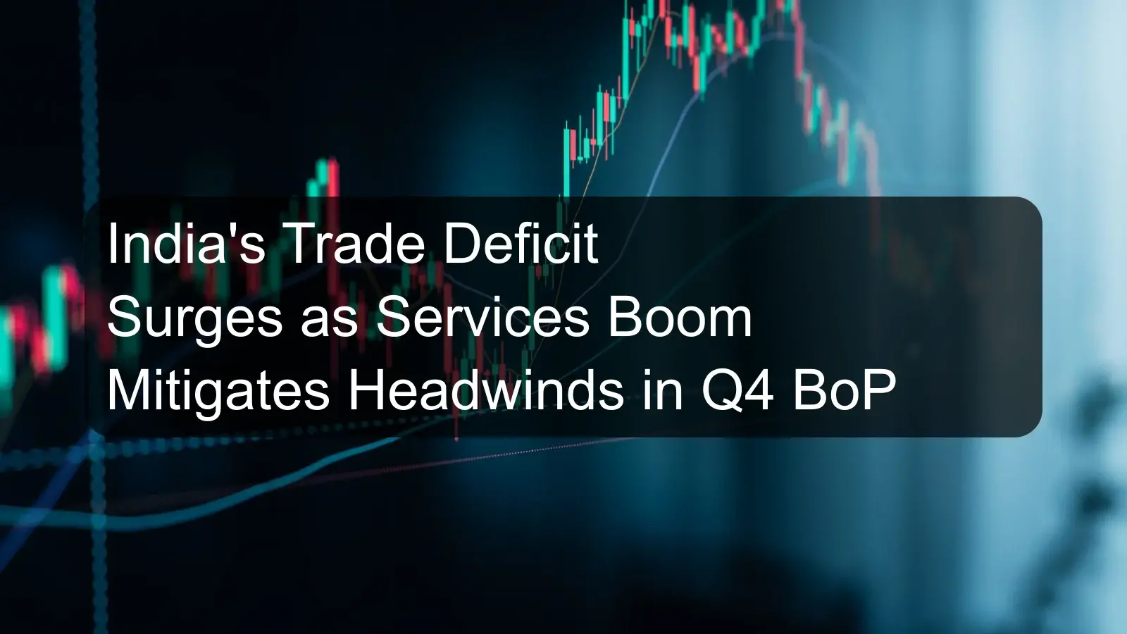 India's Trade Deficit Surges as Services Boom Mitigates Headwinds in Q4 BoP