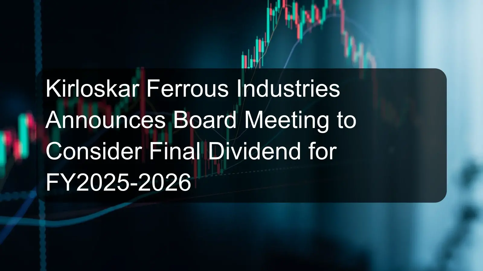 Kirloskar Ferrous Industries Announces Board Meeting to Consider Final Dividend for FY2025-2026 Kirloskar Ferrous Industries Announces Board Meeting to Consider Final Dividend for FY2025-2026