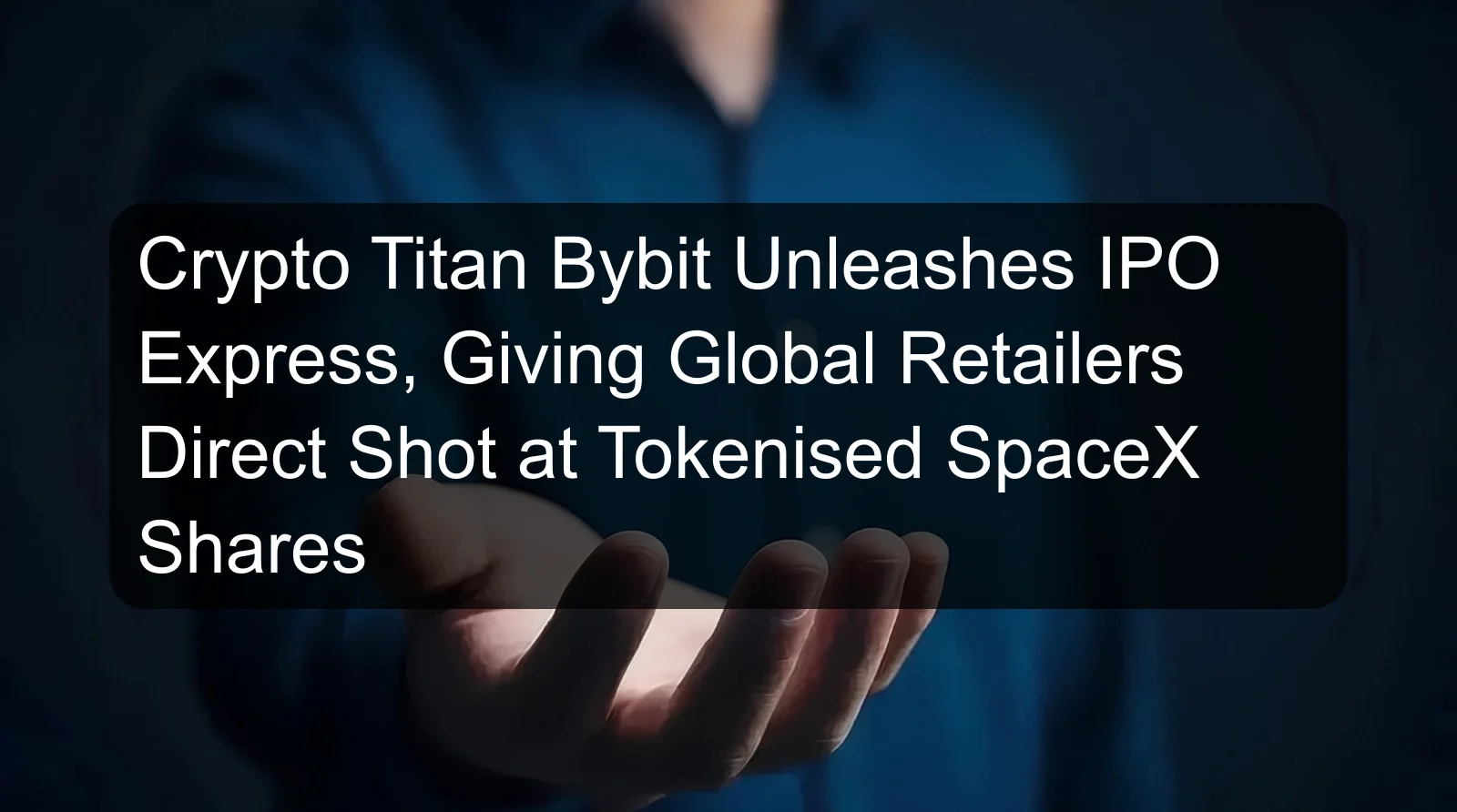 Crypto Titan Bybit Unleashes IPO Express, Giving Global Retailers Direct Shot at Tokenised SpaceX Shares Crypto Titan Bybit Unleashes IPO Express, Giving Global Retailers Direct Shot at Tokenised SpaceX Shares