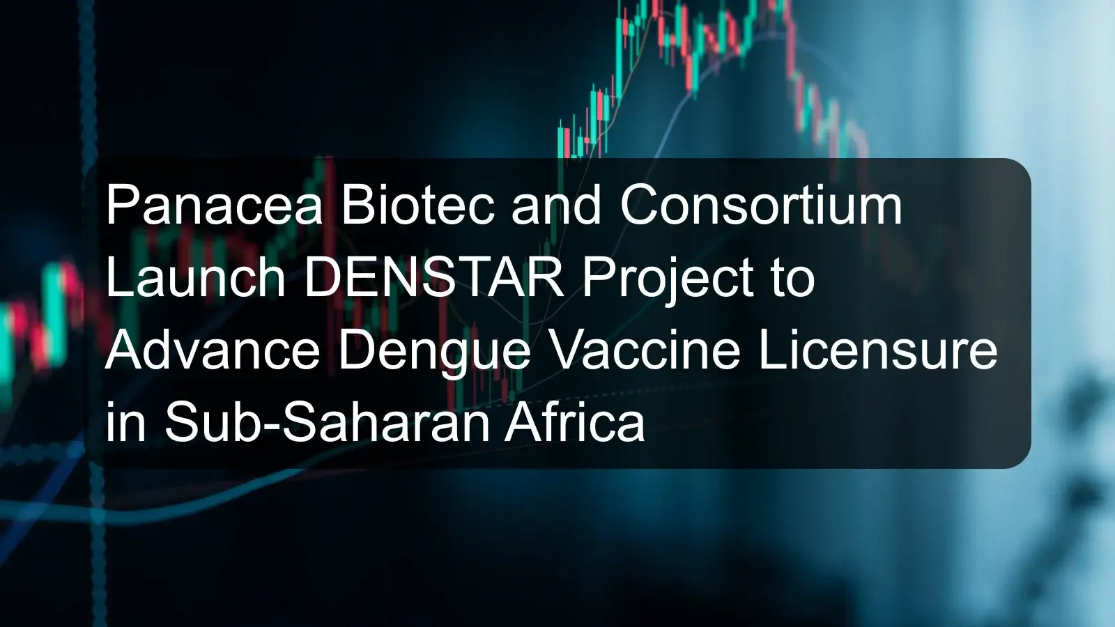 Panacea Biotec and Consortium Launch DENSTAR Project to Advance Dengue Vaccine Licensure in Sub-Saharan Africa