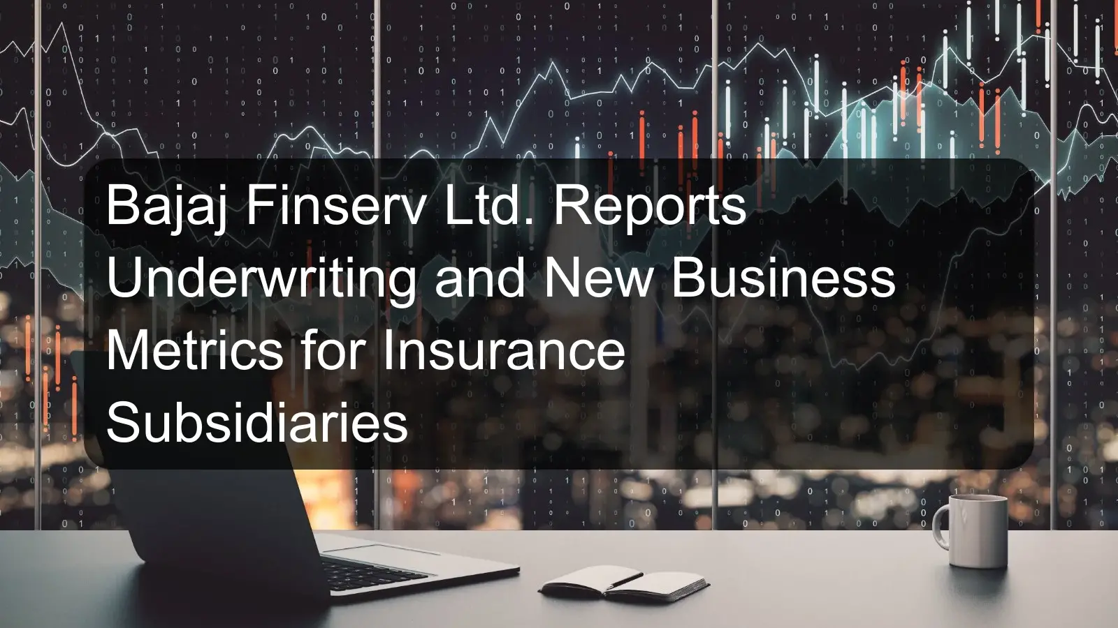 Bajaj Finserv Ltd. Reports Underwriting and New Business Metrics for Insurance Subsidiaries