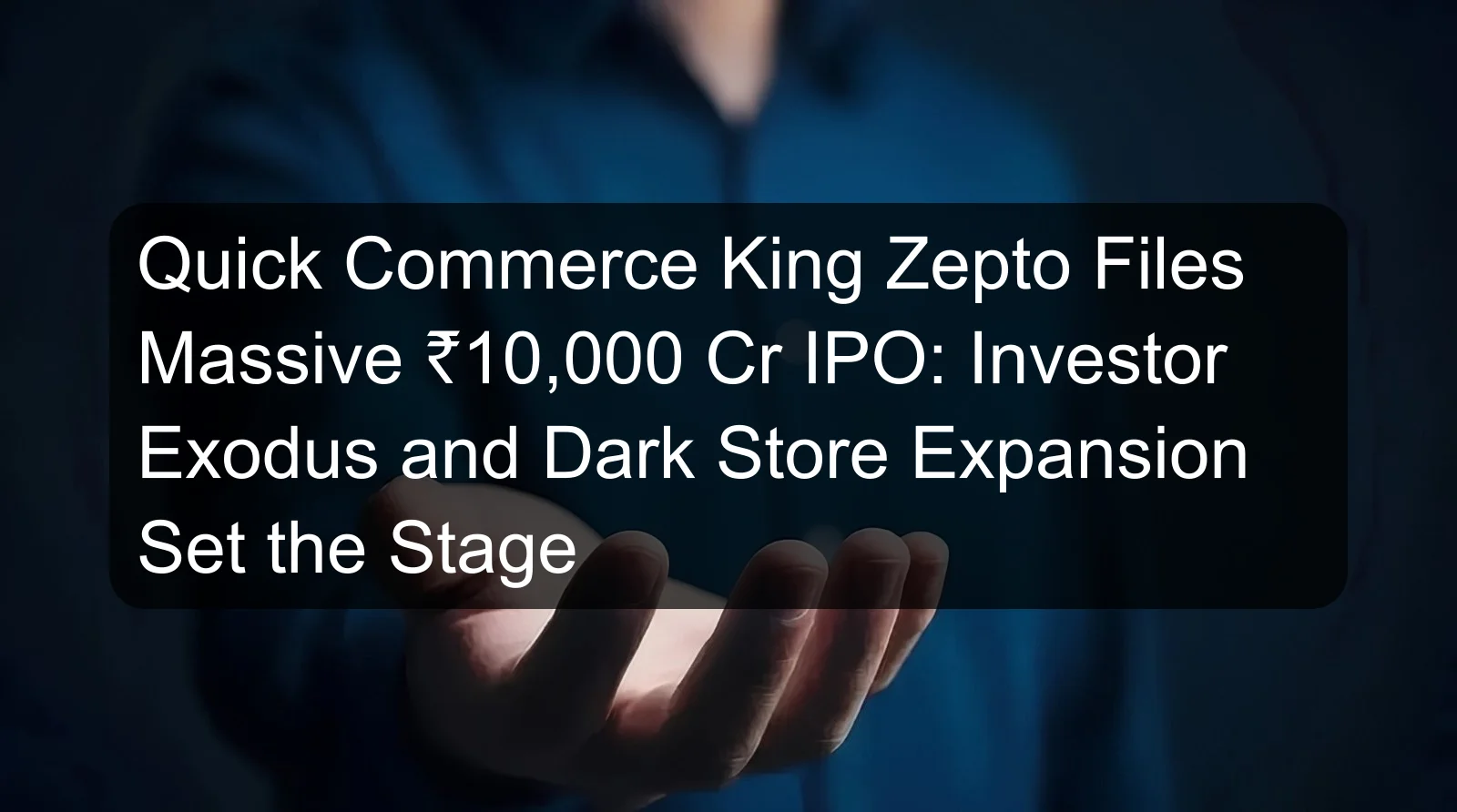 Quick Commerce King Zepto Files Massive ₹10,000 Cr IPO: Investor Exodus and Dark Store Expansion Set the Stage Quick Commerce King Zepto Files Massive ₹10,000 Cr IPO: Investor Exodus and Dark Store Expansion Set the Stage