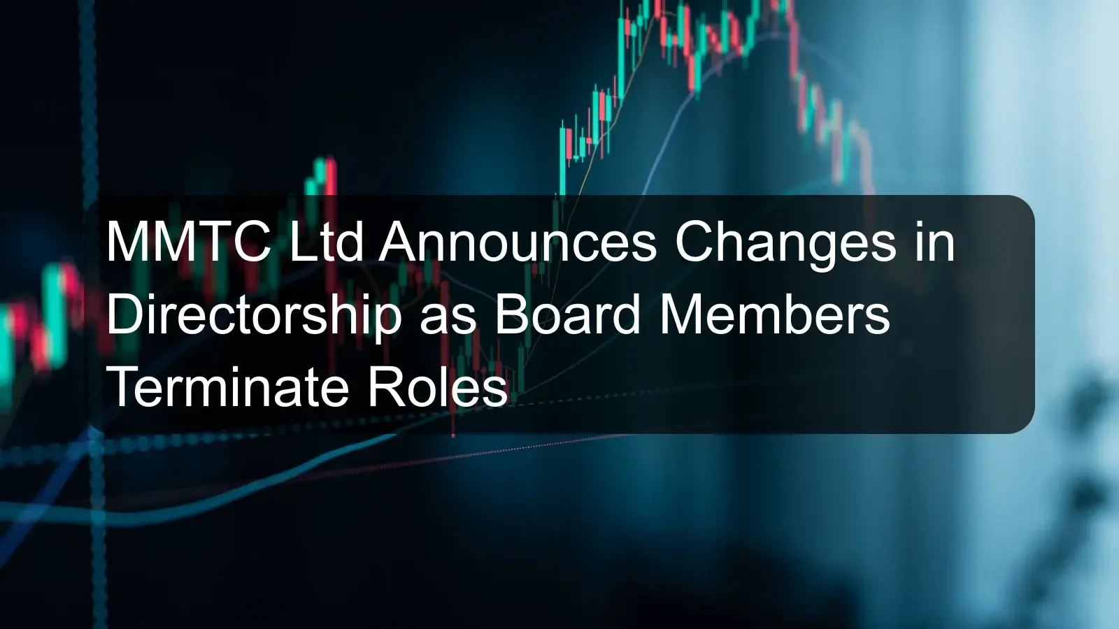 MMTC Ltd Announces Changes in Directorship as Board Members Terminate Roles MMTC Ltd Announces Changes in Directorship as Board Members Terminate Roles