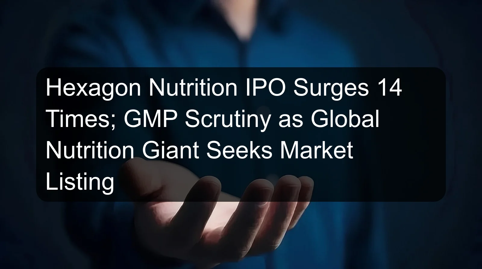 Hexagon Nutrition IPO Surges 14 Times; GMP Scrutiny as Global Nutrition Giant Seeks Market Listing Hexagon Nutrition IPO Surges 14 Times; GMP Scrutiny as Global Nutrition Giant Seeks Market Listing